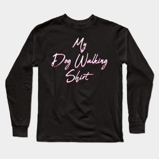 My Dog Walking Shirt Long Sleeve T-Shirt